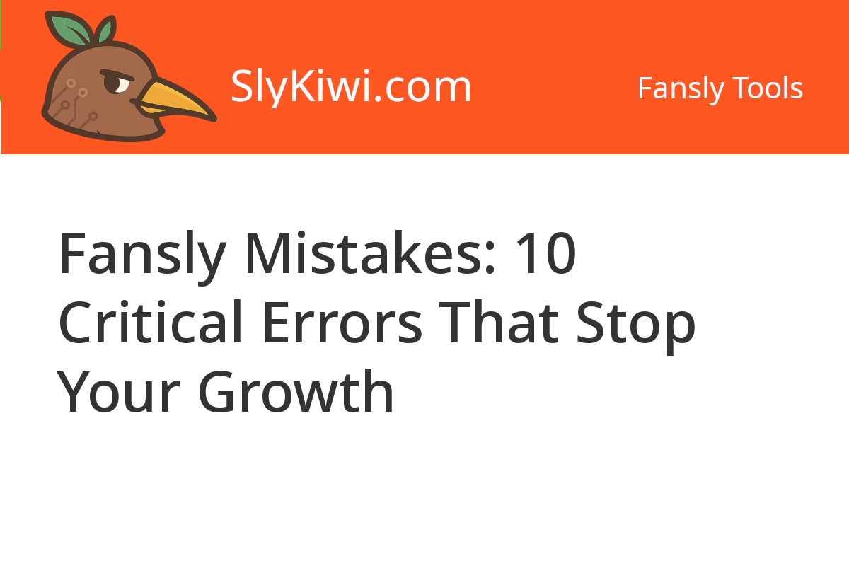 Errorly Fansly Mistakes: 10 Critical Errors That Kill Growth and Reach